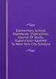 Elementary School Standards: Instruction, Course Of Study, Supervision Applied To New York City Schools, 