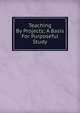 Teaching By Projects; A Basis For Purposeful Study, 