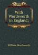 With Wordsworth in England;, Wordsworth William 
