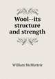 Wool--its structure and strength, William McMurtrie 