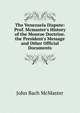 The Venezuela Dispute: Prof. Mcmaster's History of the Monroe Doctrine. the President's Message and Other Official Documents, John Bach McMaster 