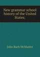 New grammar school history of the United States;, John Bach McMaster 