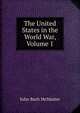 The United States in the World War, Volume 1, John Bach McMaster 