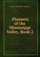 .Pioneers of the Mississippi Valley, Book 2, Charles Alexander McMurry 