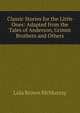 Classic Stories for the Little Ones: Adapted from the Tales of Anderson, Grimm Brothers and Others, Lida Brown McMurray 