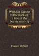 With Kit Carson in the Rockies; a tale of the beaver country, Everett McNeil 