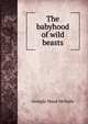 The babyhood of wild beasts, Georgia Maud McNally 