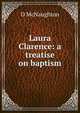 Laura Clarence: a treatise on baptism, D McNaughton 