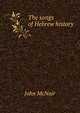 The songs of Hebrew history, John McNair 