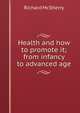 Health and how to promote it; from infancy to advanced age, Richard McSherry 