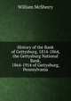 History of the Bank of Gettysburg, 1814-1864, the Gettysburg National Bank, 1864-1914 of Gettysburg, Pennsylvania, William McSherry 