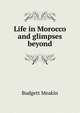 Life in Morocco and glimpses beyond, Budgett Meakin 