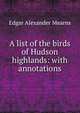 A list of the birds of Hudson highlands: with annotations, Edgar Alexander Mearns 
