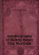 Autobiography of Bishop Henry Clay Morrison, H C. 1857-1942 Morrison 
