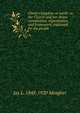 Christ's kingdom on earth: or, the Church and her divine constitution, organization, and framework, explained for the people, Jas L. 1848-1920 Meagher 