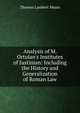 Analysis of M. Ortolan's Institutes of Justinian: Including the History and Generalization of Roman Law, Thomas Lambert Mears 