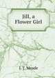 Jill, a Flower Girl, L T. Meade 