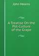 A Treatise On the Pot-Culture of the Grape, John Mearns 