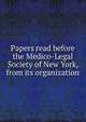 Papers read before the Medico-Legal Society of New York, from its organization, 