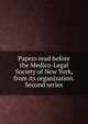 Papers read before the Medico-Legal Society of New York, from its organization. Second series, 