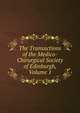The Transactions of the Medico-Chirurgical Society of Edinburgh, Volume 1, 