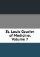 St. Louis Courier of Medicine, Volume 7, 