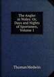 The Angler in Wales: Or, Days and Nights of Sportsmen, Volume 1, Thomas Medwin 