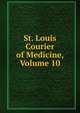 St. Louis Courier of Medicine, Volume 10, 