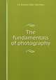 The fundamentals of photography, C E. Kenneth 1882-1960 Mees 