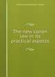 The new canon law in its practical aspects, American ecclesiastical review 