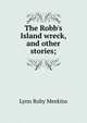 The Robb's Island wreck, and other stories;, Lynn Roby Meekins 