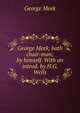 George Meek, bath chair-man; by himself. With an introd. by H.G. Wells, George Meek 