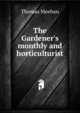 The Gardener's monthly and horticulturist, Thomas Meehan 
