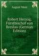 Robert Herzog, Furstbischof von Breslau (German Edition), August Meer 