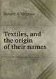 Textiles, and the origin of their names, Robert H Megraw 