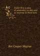 Under fire, a play of yesterday, to-day and to-morrow in three acts, Roi Cooper Megrue 