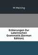 Eroterungen Zur Lateinischen Grammatik (German Edition), M Meiring 