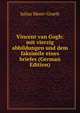 Vincent van Gogh: mit vierzig abbildungen und dem faksimile eines briefes (German Edition), Julius Meier-Graefe 