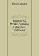 Samtliche Werke, Volume 7 (German Edition), Ulrich Mache 