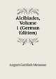 Alcibiades, Volume 1 (German Edition), August Gottlieb Meissner 