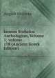 Iannou Stobaiou Anthologion, Volume 3; volume 178 (Ancient Greek Edition), August Meineke 