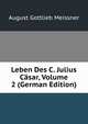 Leben Des C. Julius Casar, Volume 2 (German Edition), August Gottlieb Meissner 
