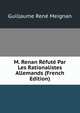 M. Renan Refute Par Les Rationalistes Allemands (French Edition), Guillaume Rene Meignan 