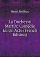 La Duchesse Martin: Comedie En Un Acte (French Edition), Henri Meilhac 