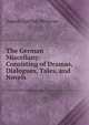 The German Miscellany: Consisting of Dramas, Dialogues, Tales, and Novels, August Gottlieb Meissner 