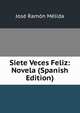 Siete Veces Feliz: Novela (Spanish Edition), Jose Ramon Melida 