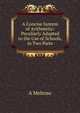 A Concise System of Arithmetic: Peculiarly Adapted to the Use of Schools, in Two Parts, A Melrose 