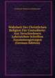 Wahrheit Der Christlichen Religion Fur Unstudierte: Aus Verschiedenen Lehrreichen Schriften Zusammengetragen (German Edition), Frederick Valentine Melsheimer 