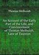 An Account of the Early Part of the Life, and Convincement of Thomas Melhuish, Late of Taunton, Thomas Melhuish 