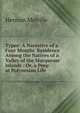 Typee: A Narrative of a Four Months' Residence Among the Natives of a Valley of the Marquesas Islands : Or, a Peep at Polynesian Life, Melville Herman 